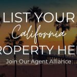 List Your California Property Here, Join Our Agent Alliance