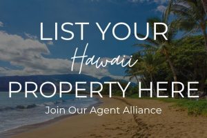 List Your Hawaii Property Here, Join Our Agent Alliance