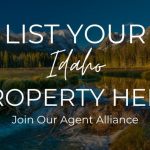 List Your Idaho Property Here, Join Our Agent Alliance