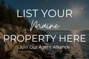 List Your Maine Property Here, Join Our Agent Alliance