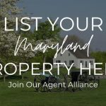 List Your Maryland Property Here, Join Our Agent Alliance