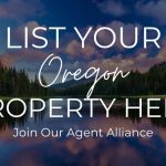 List Your Oregon Property Here, Join Our Agent Alliance