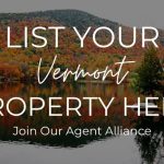 List Your Vermont Property Here, Join Our Agent Alliance