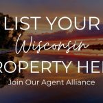 List Your Wisconsin Property Here, Join Our Agent Alliance