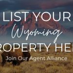 List Your Wyoming Property Here, Join our Agent Alliance.